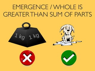 EMERGENCE / WHOLE IS
GREATERTHAN SUM OF PARTS
 