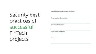 Security best
practices of
successful
FinTech
projects
Next-level data protection and encryption
Secure code and architecture
Secure authentication
Good mobile encryption
Compliance
 
