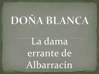 DOÑA BLANCA La dama errante de Albarracín 