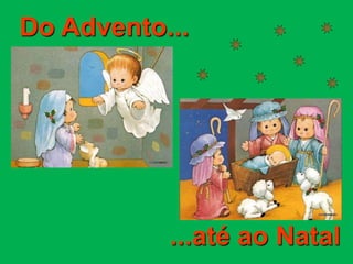 Do Advento...




           ...até ao Natal
 