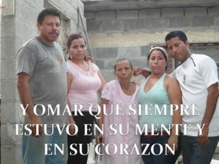 Y OMAR QUE SIEMPRE
ESTUVO EN SU MENTE Y
    EN SU CORAZON
 