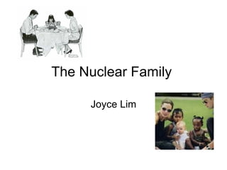 The Nuclear Family  Joyce Lim 