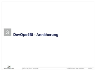 3 DevOps4BI - Annäherung 
© OPITZ CONSULTING Agile BI in der Praxis – DevOps4BI GmbH 2014 Seite 11 
 