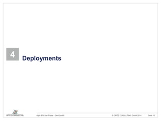 4 Deployments 
© OPITZ CONSULTING Agile BI in der Praxis – DevOps4BI GmbH 2014 Seite 15 
 