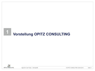 1 Vorstellung OPITZ CONSULTING 
© OPITZ CONSULTING Agile BI in der Praxis – DevOps4BI GmbH 2014 Seite 3 
 