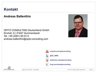 © OPITZ CONSULTING Agile BI in der Praxis – DevOps4BI GmbH 2014 Seite 31 
Kontakt 
Andreas Ballenthin 
OPITZ CONSULTING Deutschland GmbH 
Kirchstr. 6 | 51647 Gummersbach 
Tel. +49 (2261) 60 01-0 
andreas.ballenthin@opitz-consulting.com 
youtube.com/opitzconsulting 
@OC_WIRE 
slideshare.net/opitzconsulting 
xing.com/net/opitzconsulting 

