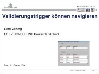 Validierungstrigger können navigieren 
Gerd Volberg 
OPITZ CONSULTING Deutschland GmbH 
Essen, 21. Oktober 2014 
© Oracle Forms Tipps und Tricks OPITZ CONSULTING GmbH Seite 1 
 