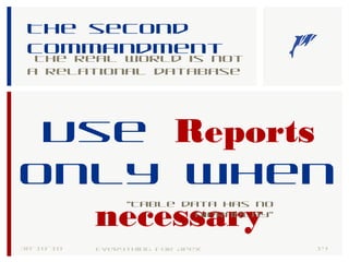 The second
commandment
The real world is not
a relational database
30-10-18 14Everything for Apex
Use Reports
only when
necessary
“Table data has no
hierarchy”
 