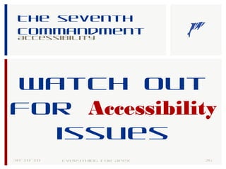 The seventh
commandment
Accessibility
30-10-18 26Everything for Apex
Watch out
for Accessibility
issues
 