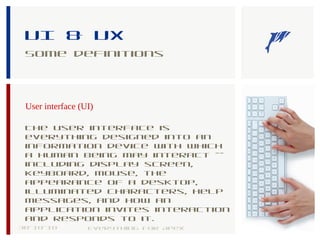 UI & UX
Some definitions
User interface (UI)
The user interface is
everything designed into an
information device with which
a human being may interact --
including display screen,
keyboard, mouse, the
appearance of a desktop,
illuminated characters, help
messages, and how an
application invites interaction
and responds to it.
30-10-18 8Everything for Apex
 