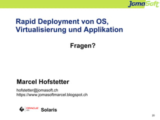 20
Rapid Deployment von OS,
Virtualisierung und Applikation
Fragen?
Marcel Hofstetter
hofstetter@jomasoft.ch
https://www.j...