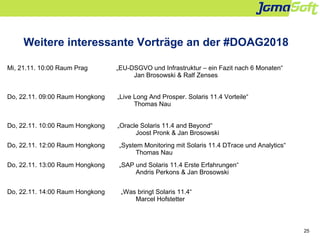 25
Weitere interessante Vorträge an der #DOAG2018
Mi, 21.11. 10:00 Raum Prag „EU-DSGVO und Infrastruktur – ein Fazit nach ...