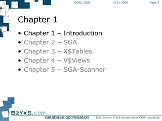 19.11.2009 DOAG 2009 Page  Chapter 1 Chapter 1 – Introduction Chapter 2 – SGA Chapter 3 – X$Tables Chapter 4 – V$Views Chapter 5 – SGA-Scanner 