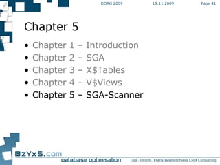19.11.2009 DOAG 2009 Page  Chapter 5 Chapter 1 – Introduction Chapter 2 – SGA Chapter 3 – X$Tables Chapter 4 – V$Views Chapter 5 – SGA-Scanner 