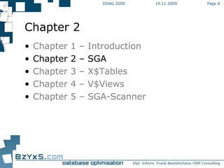 19.11.2009 DOAG 2009 Page  Chapter 2 Chapter 1 – Introduction Chapter 2 – SGA Chapter 3 – X$Tables Chapter 4 – V$Views Chapter 5 – SGA-Scanner 