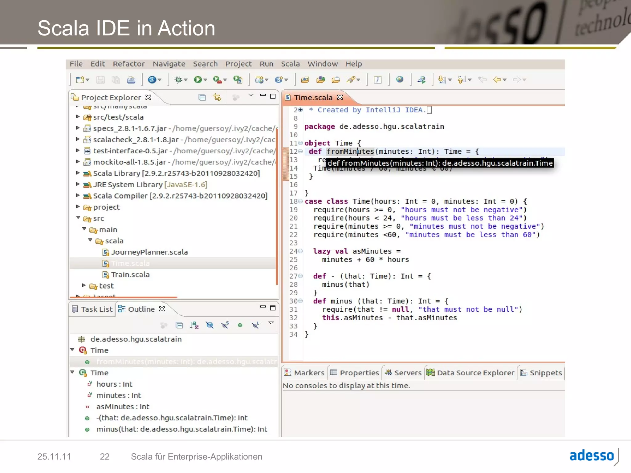 Scala IDE in Action




25.11.11   22   Scala für Enterprise-Applikationen
 