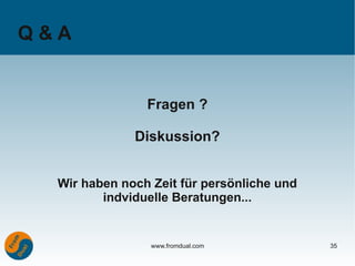 Q&A


                Fragen ?

              Diskussion?


  Wir haben noch Zeit für persönliche und
         indviduelle Beratungen...


                 www.fromdual.com           35
 