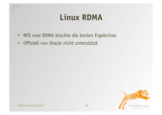 Linux RDMA 
• NFS over RDMA brachte die besten Ergebnisse 
• Offiziell von Oracle nicht unterstützt 
DOAG 
Konferenz 
2014 
45 
 