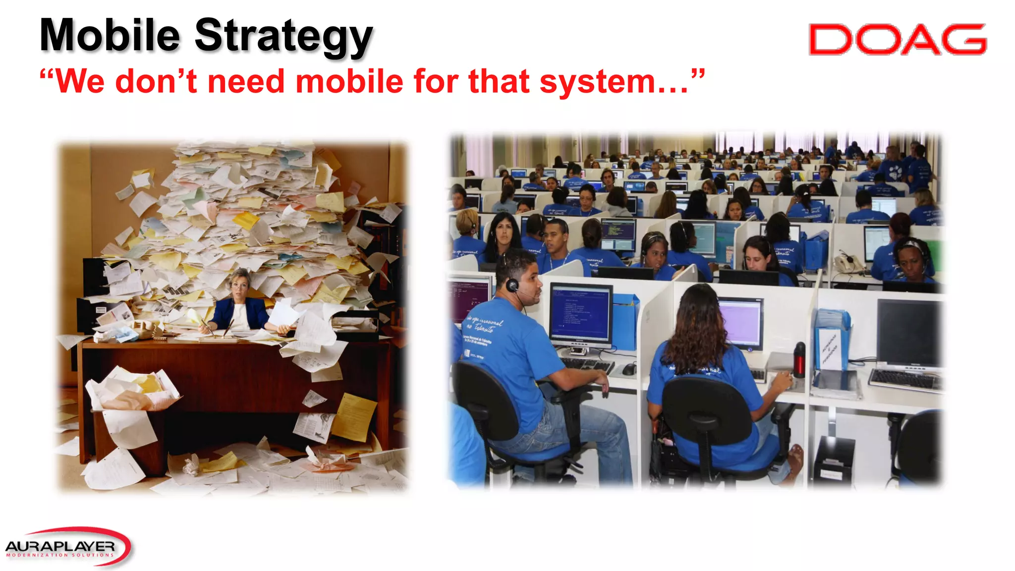 Mobile Strategy
“We don’t need mobile for that system…”
 