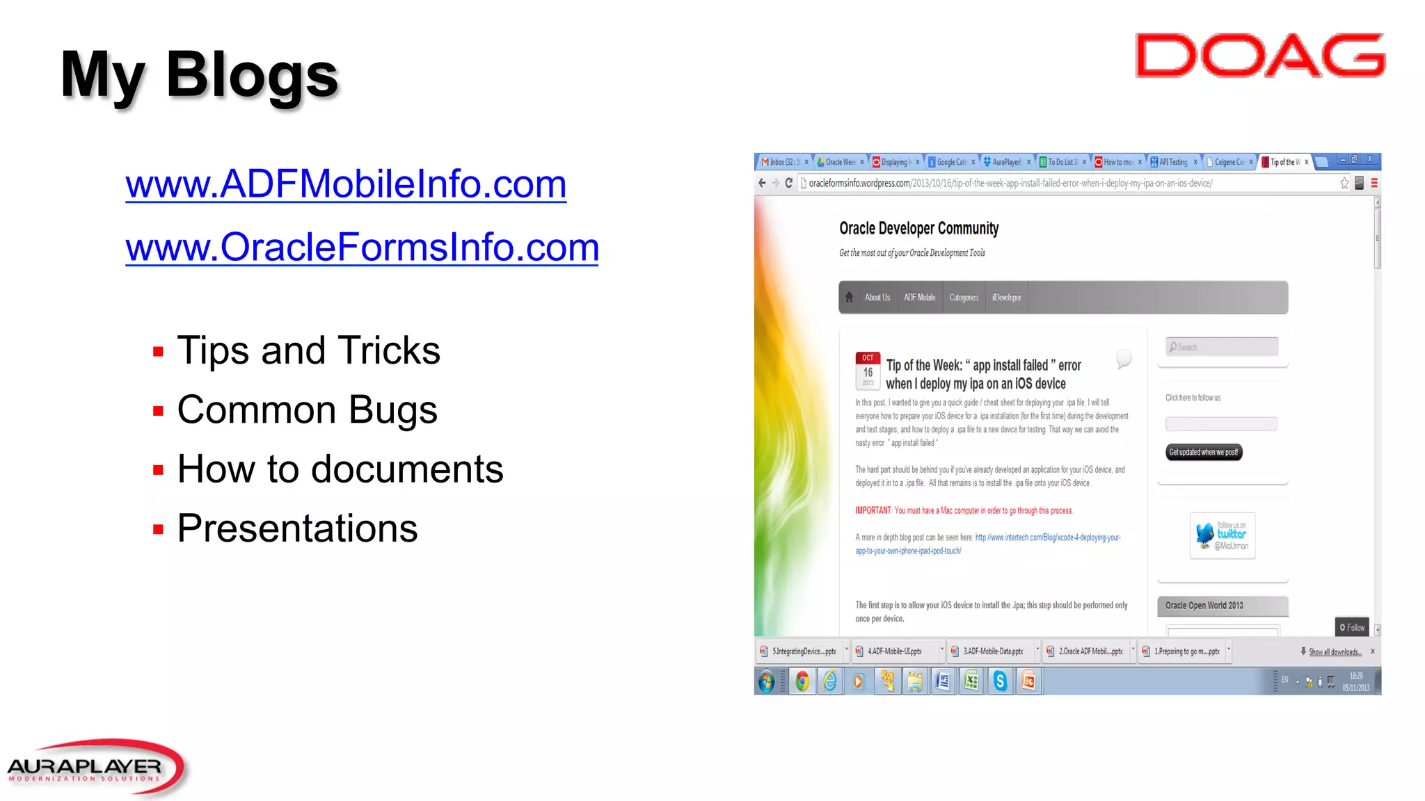 My Blogs
§  Tips and Tricks
§  Common Bugs
§  How to documents
§  Presentations
www.ADFMobileInfo.com
www.OracleFormsInfo.com
 