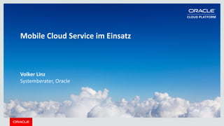 Copyright © 2015 Oracle and/or its affiliates. All rights reserved. |
Mobile Cloud Service im Einsatz
Volker Linz
Systemberater, Oracle
 