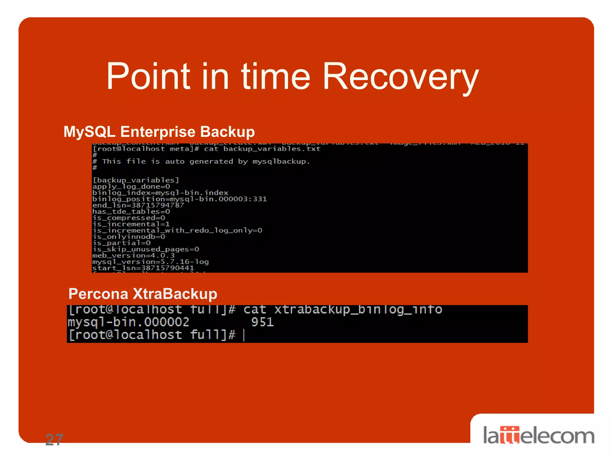 27
Point in time Recovery
MySQL Enterprise Backup
Percona XtraBackup
 
