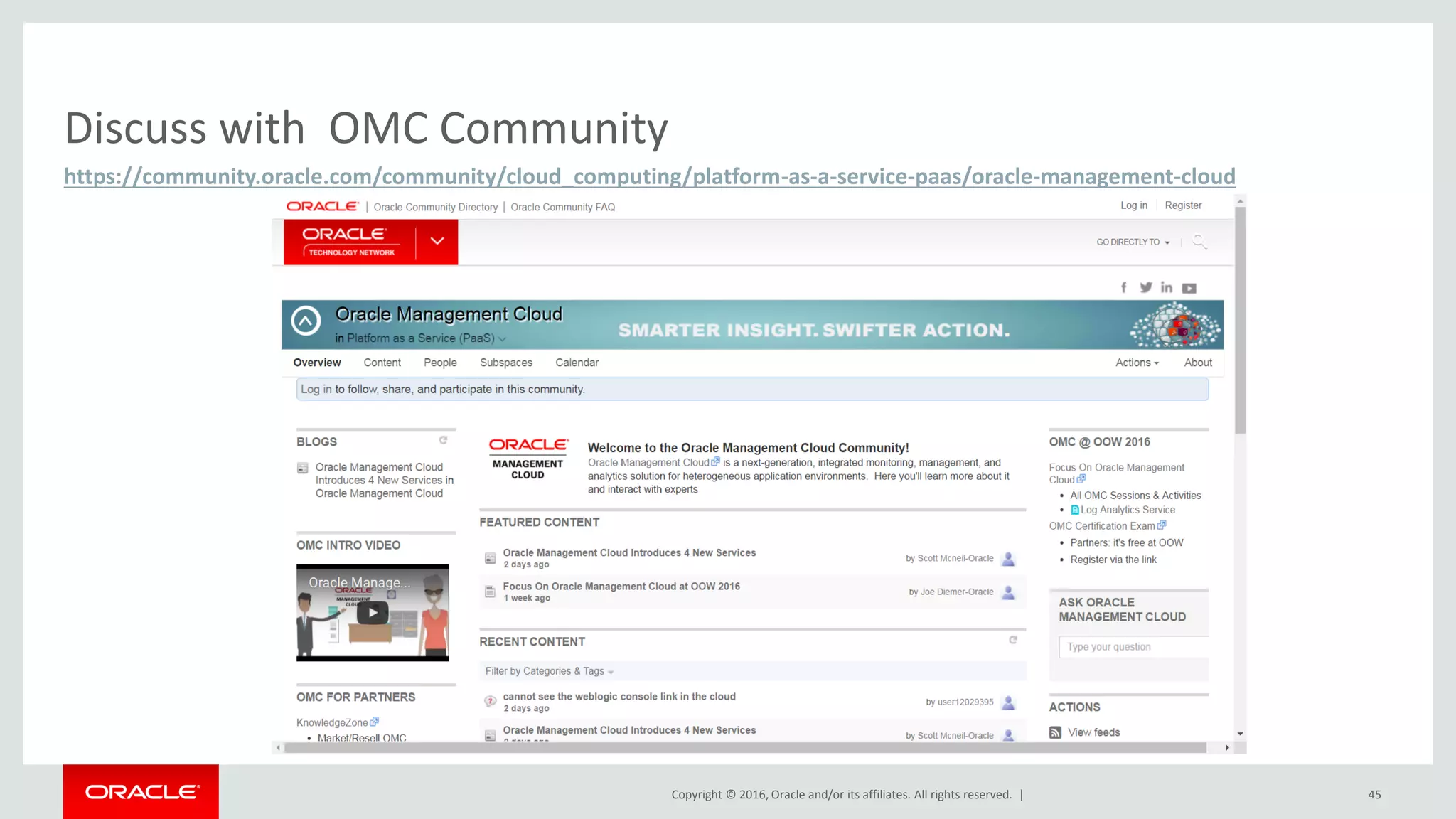 Copyright © 2016, Oracle and/or its affiliates. All rights reserved. |
https://community.oracle.com/community/cloud_computing/platform-as-a-service-paas/oracle-management-cloud
Discuss with OMC Community
45
 