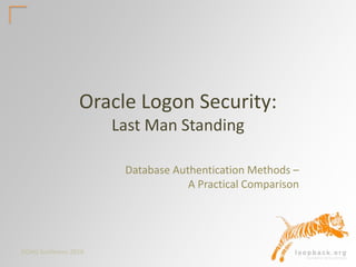 DOAG Konferenz 2016
Oracle Logon Security:
Last Man Standing
Database Authentication Methods –
A Practical Comparison
 