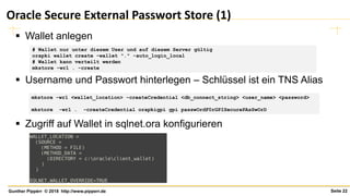 Seite 22Gunther Pippèrr © 2018 http://www.pipperr.de
Oracle Secure External Passwort Store (1)
▪ Wallet anlegen
▪ Username...