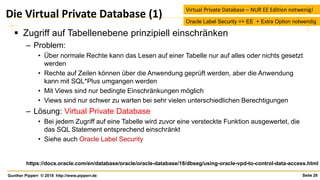 Seite 26Gunther Pippèrr © 2018 http://www.pipperr.de
Die Virtual Private Database (1)
▪ Zugriff auf Tabellenebene prinzipi...