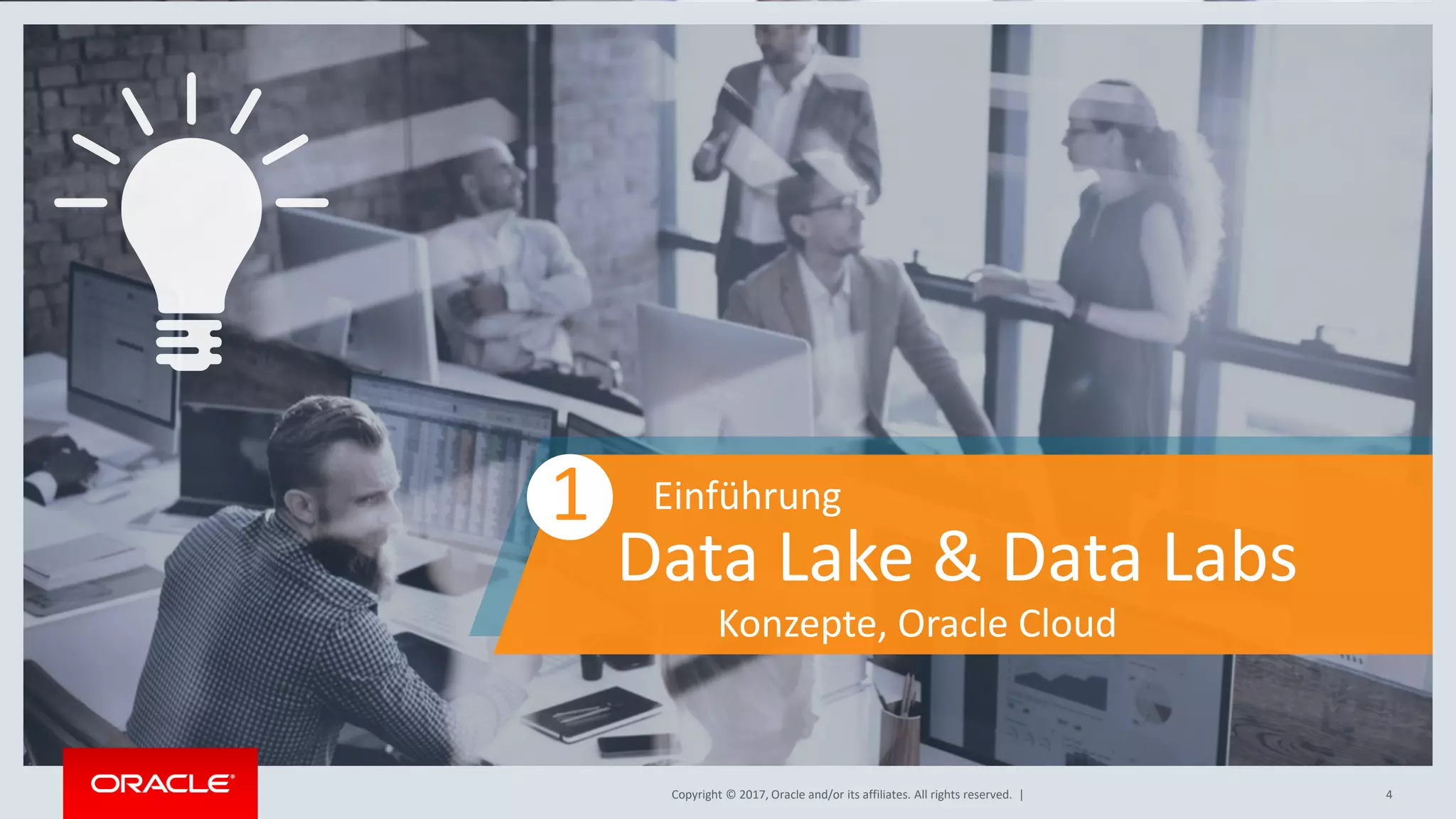 Copyright © 2017, Oracle and/or its affiliates. All rights reserved.Copyright © 2017, Oracle and/or its affiliates. All rights reserved. | 4
1 Einführung
Data Lake & Data Labs
Konzepte, Oracle Cloud
 