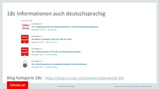 Copyright © 2018, Oracle and/or its affiliates. All rights reserved.BU Core & Cloud Technologies 4
18c Informationen auch deutschsprachig
Blog Kategorie 18c: https://blogs.oracle.com/coretec/datenbank-18c
 