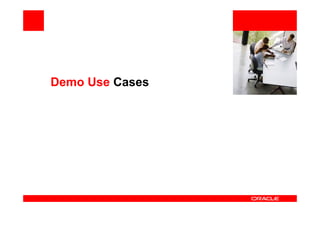 <Insert Picture Here>



Demo Use Cases
 