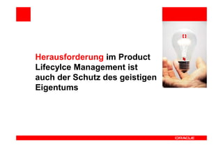 Herausforderung im Product
Lifecylce Management ist
auch der Schutz des geistigen
Eigentums
 