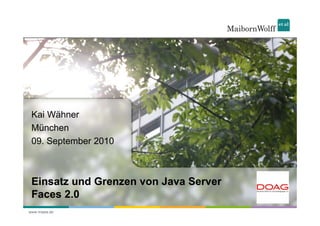 Kai Wähner
 München
 09. September 2010



 Einsatz und Grenzen von Java Server
 Faces 2.0
www.mwea.de
 
