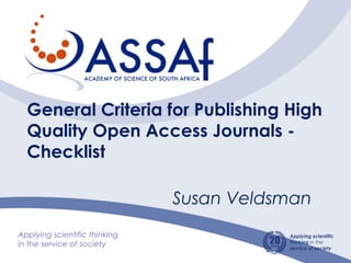 General Criteria for Publishing High
Quality Open Access Journals -
Checklist
Susan Veldsman
 