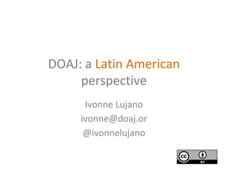 DOAJ: a Latin American Perspective - Ivonne Lujano - OpenCon 2016