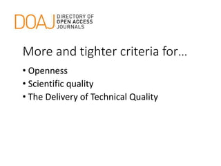 More and tighter criteria for…
• Openness
• Scientific quality
• The Delivery of Technical Quality
 