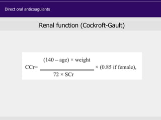 Renal function (Cockroft-Gault)
Direct oral anticoagulants
 