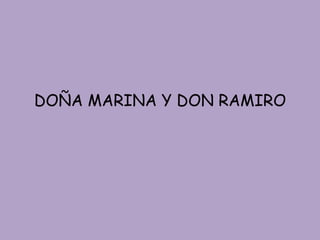 DOÑA MARINA Y DON RAMIRO
 