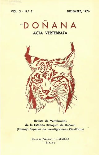 VOl. 3 - N.o 2 DICIEMBRE, 1976
~D O N A N A
ACTA VERTEBRATA
Revista de Vertebrados
de la Estación Biológica de Doñana
(Consejo Superior de Investigaciones Científicas)
CALLE DE PARAGUAY, l.-SEVILLA
ESPAÑA
 