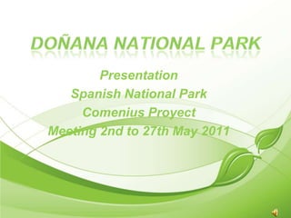 DoñanaNational Park Presentation SpanishNational Park ComeniusProyect Meeting 2nd to 27th May 2011 