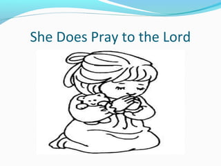 She Does Pray to the Lord
 