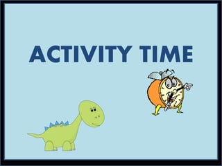ACTIVITY TIME
 