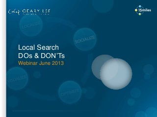 Local Search
DOs & DON’Ts
Webinar June 2013
 