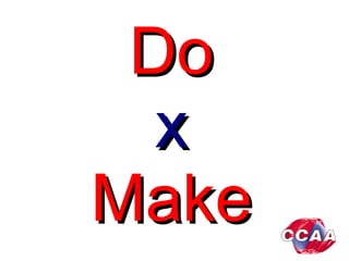 DoDo
xx
MakeMake
 