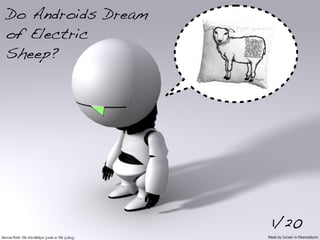 Do Androids Dream
of Electric
Sheep?




                    1/20
 