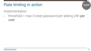 Rate limiting in action! 
@doanduyhai 
67 
Implementation 
• threshold = max 3 reset password per sliding 24h per 
user 
 