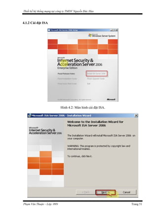 Thiết kế hệ thống mạng tại công ty TMDV Nguyễn Đức Hào
4.1.2 Cài đặt ISA
Hình 4.2: Màn hình cài đặt ISA.
Phạm Văn Thuận – Lớp: 09N Trang 51
 