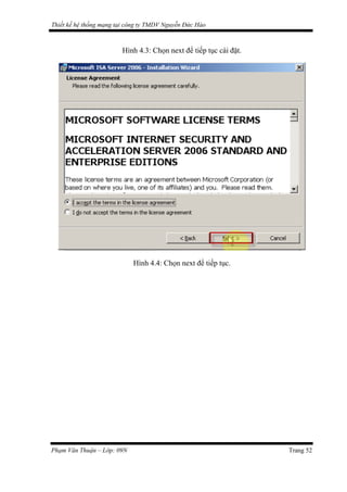 Thiết kế hệ thống mạng tại công ty TMDV Nguyễn Đức Hào
Hình 4.3: Chọn next để tiếp tục cài đặt.
Hình 4.4: Chọn next để tiếp tục.
Phạm Văn Thuận – Lớp: 09N Trang 52
 